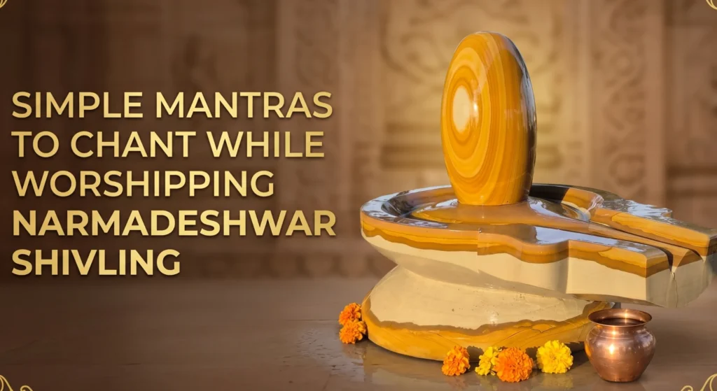 Simple Mantras to Chant While Worshipping Narmadeshwar Shivling